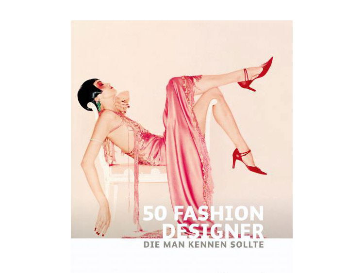50 Fashion Designer, die man kennen sollte