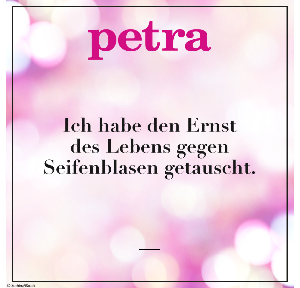 Ich habe den Ernst des Lebens gegen Seifenblasen getauscht