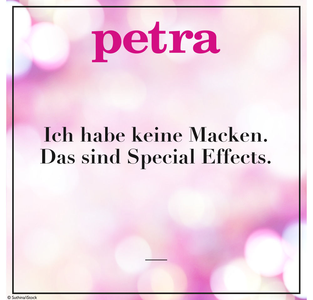 Ich habe keine Macken. Das sind Special Effects.