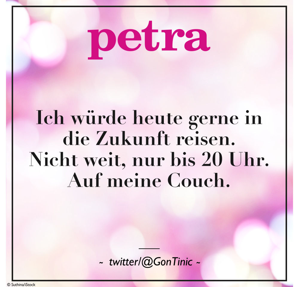 Ich würde heute gerne in die Zukunft reisen. Nicht weit, nur bis 20 Uhr. Auf meine Couch.