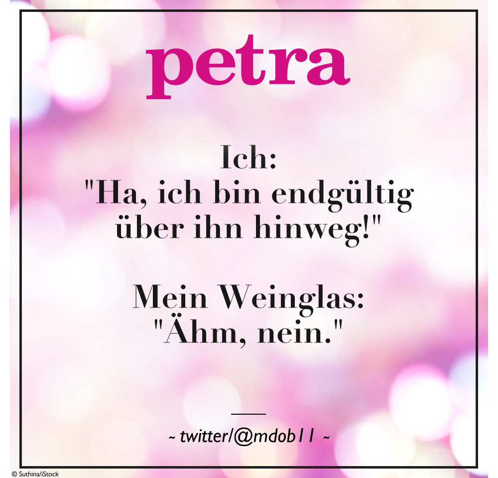 Ich: "Ha, ich bin endgültig über ihn hinweg!" Mein Weinglas: "Ähm, nein."