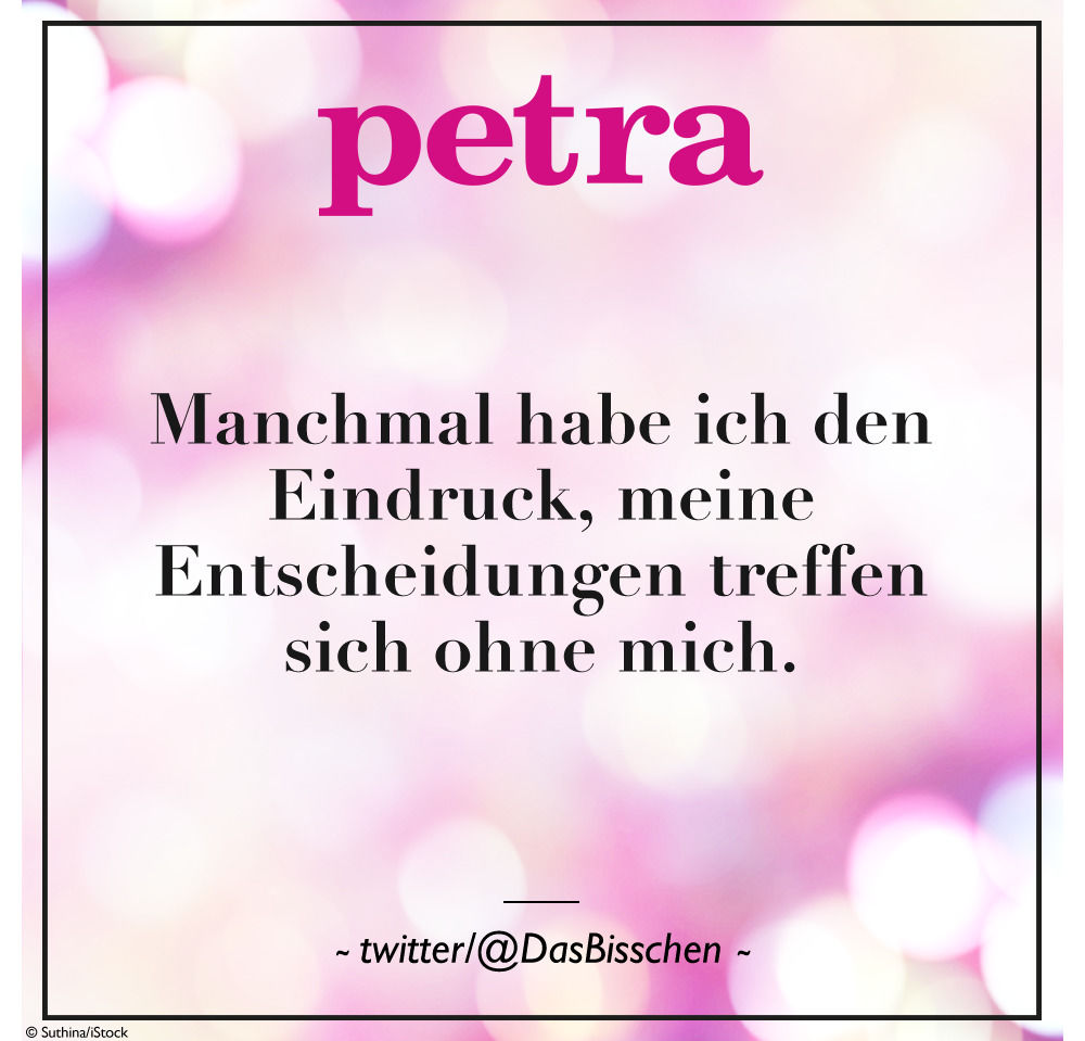 Manchmal hab ich ja den Eindruck, meine Entscheidungen treffen sich ohne mich.