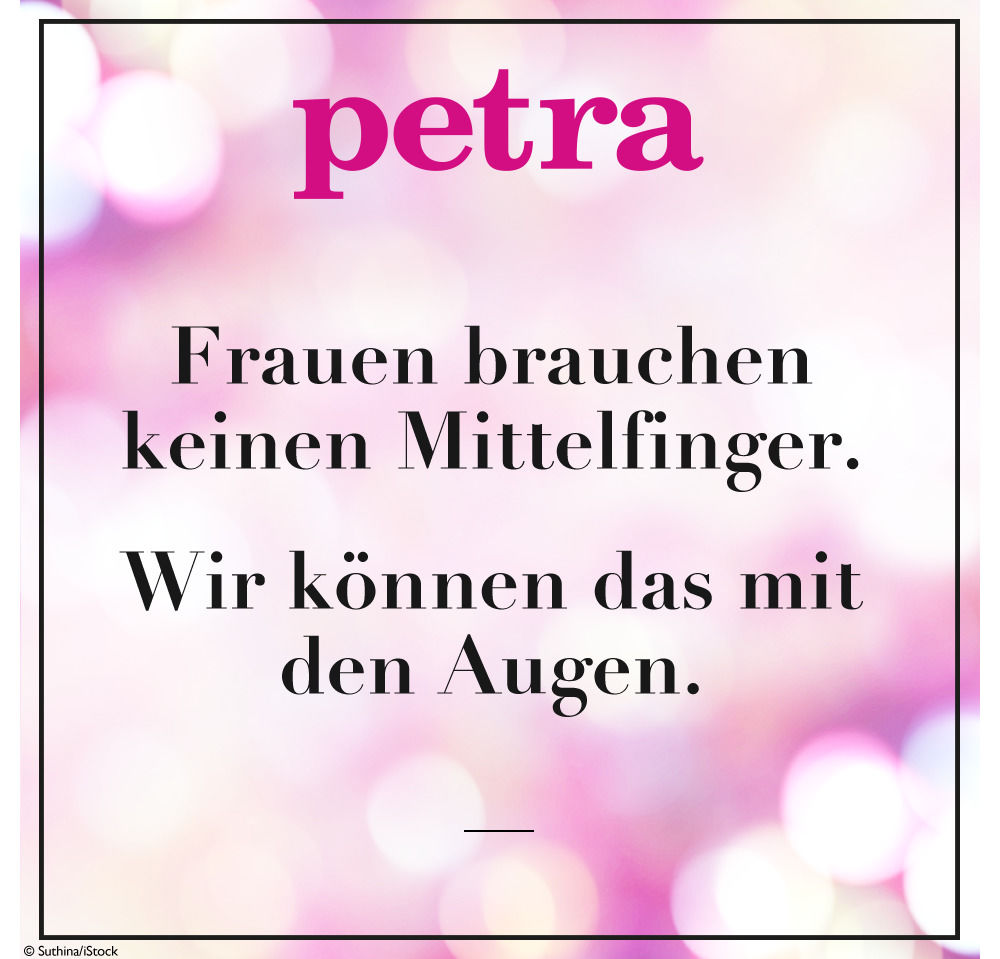 Frauen brauchen keinen Mittelfinger. Wir können das mit den Augen.
