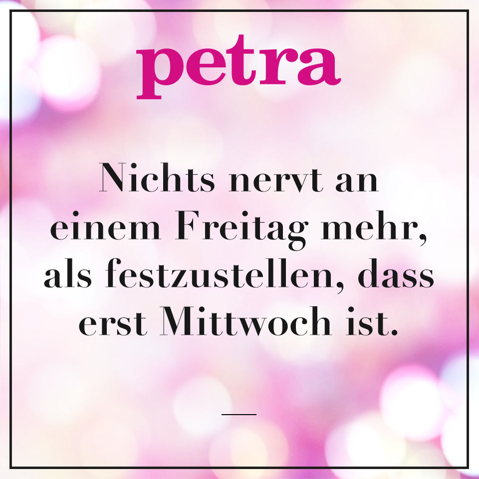 Nichts nervt an einem Freitag mehr als festzustellen, dass erst Mittwoch ist.