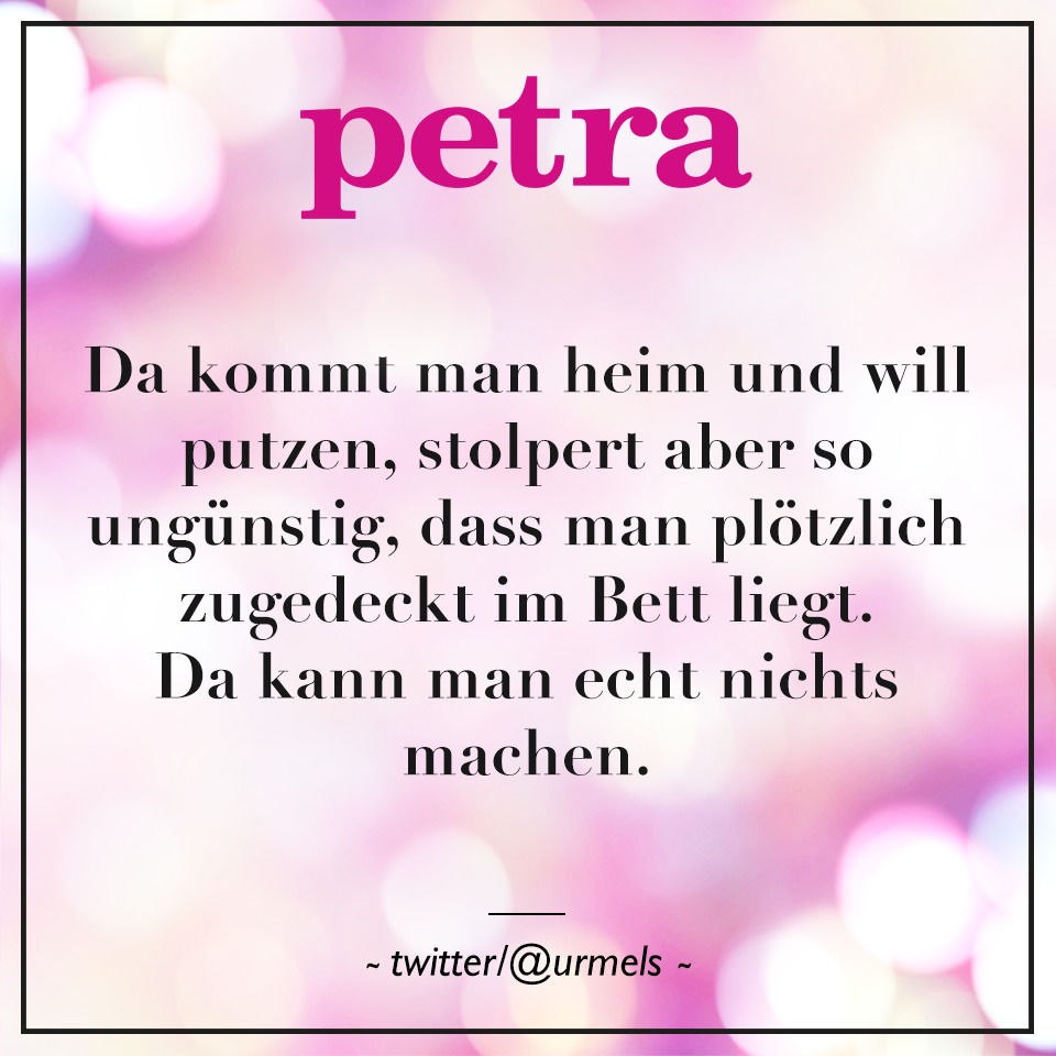 Da kommt man heim und will putzen, stolpert aber so ungünstig, dass man plötzlich zugedeckt im Bett liegt. Da kann man echt nichts machen.